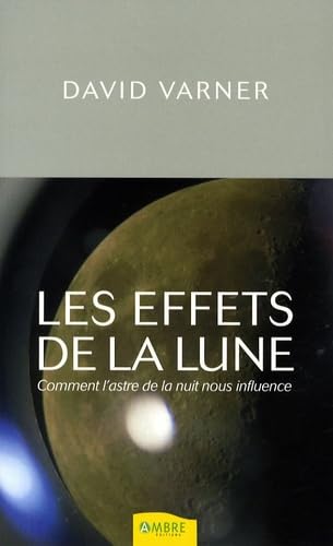 Stock image for Les effets de la lune : Comment l'astre de la nuit nous influence for sale by Ammareal