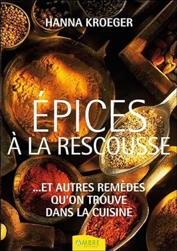 Epices Ã: la rescousse - Et autres remÃ¨des qu'on trouve dans la cuisine (9782846391399) by Kroeger, Hanna