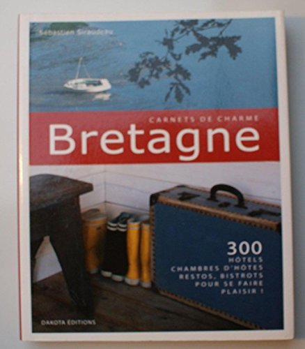 Beispielbild fr Bretagne: 300 Htels, chambres d'htes, restos, bistrots pour se faire plaisir ! zum Verkauf von Ammareal