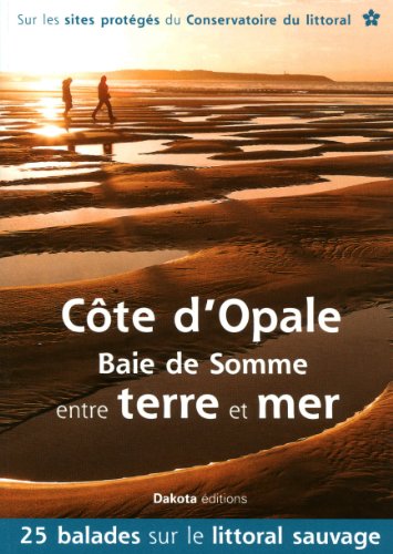 Imagen de archivo de Cte D'opale, Baie De Somme, Entre Terre Et Mer : 25 Balades Sur Les Sites Du Conservatoire Du Litto a la venta por RECYCLIVRE