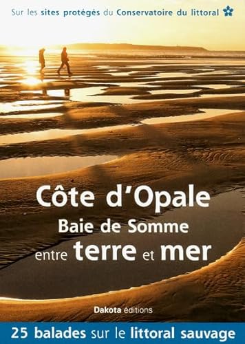 Imagen de archivo de Cte D'opale, Baie De Somme, Entre Terre Et Mer : 25 Balades Sur Les Sites Du Conservatoire Du Litto a la venta por RECYCLIVRE