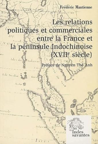 9782846540070: Les Relations politiques et commerciales entre la France et la pninsule Indochinoise (Tome I): (XVIIe sicle)