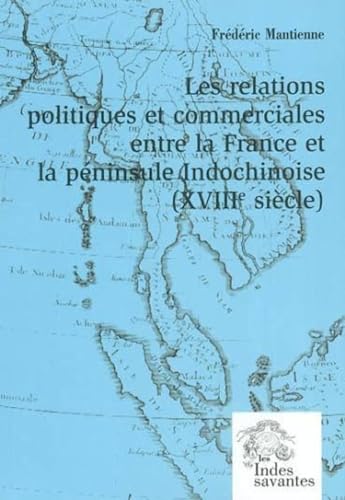 Stock image for Les relations politiques et commerciales entre la France et la pninsule indochinoise : XVIIIme sicle for sale by Revaluation Books