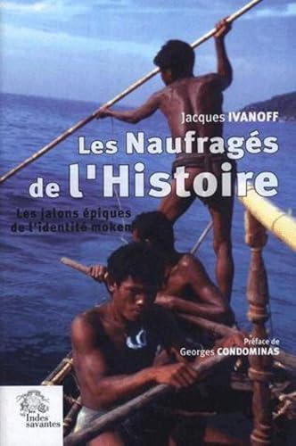 Stock image for Les Naufrags de l'Histoire : Les jalons piques de l'identit moken (archipel Mergui, Thalande-Birmanie) for sale by medimops