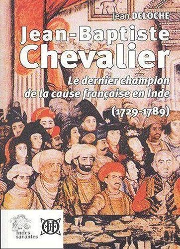 9782846540520: Jean-Baptiste Chevalier 1729 1789: Le dernier champion de la cause franaise en Inde