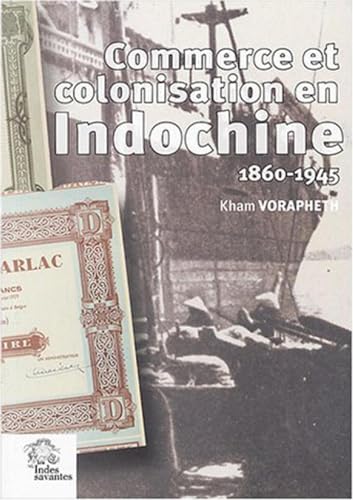 Stock image for Commerce et colonisation en Indochine (1860-1945) : Les maisons de commerce franaises, un sicle d'aventure humaine for sale by Revaluation Books