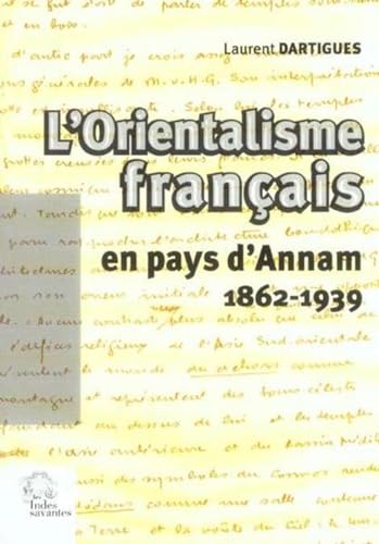 9782846540698: L'orientalisme franais en pays d'Annam, 1862-1939: Essai sur l'ide franaise du Vit Nam