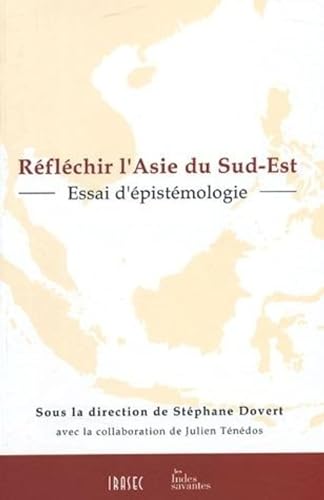 Imagen de archivo de Rflchir l'Asie du Sud-Est - Essai d'pistmologie a la venta por LeLivreVert