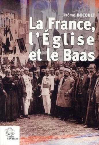 Beispielbild fr La France, l'glise et le Baas - ( de 1918  nos jours ) zum Verkauf von Okmhistoire