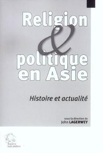 Beispielbild fr Religion et politique en Asie. Histoire et actualit zum Verkauf von Librairie Franoise Causse