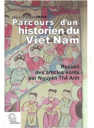 Beispielbild fr Parcours d'un historien du Vit Nam : Recueil des articles crits par Nguyn Th Anh zum Verkauf von Revaluation Books