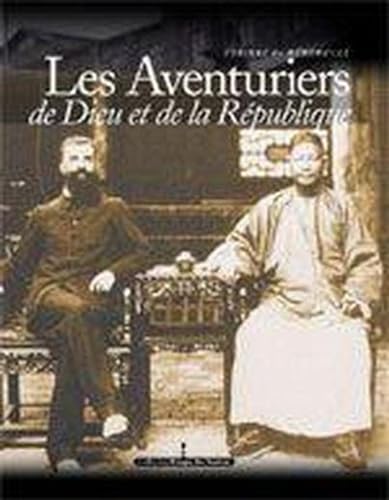 Stock image for Les Aventuriers de Dieu et de la Rpublique : Consuls et missionnaires en Chine (1844-1937) for sale by Revaluation Books