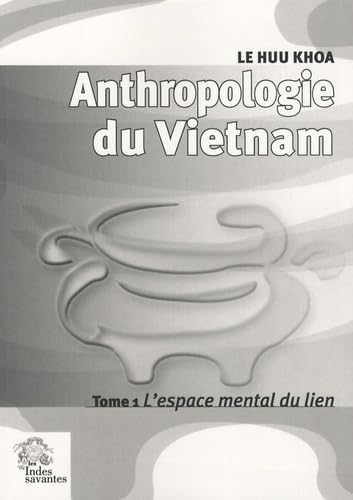9782846541893: Anthropologie du Vietnam tome I L'espace mental du lien: Tome 1, L'espace mental du lien