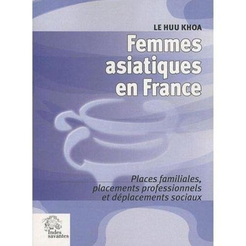 9782846542289: Femmes asiatiques en France: Places familiales, placements professionnels et dplacement sociaux