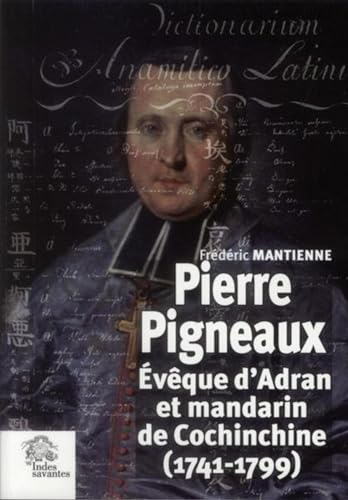 9782846542883: Pierre Pigneaux: Evque d'Adran et mandarin de Cochinchine (1741-1799)