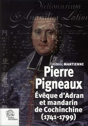 9782846542883: Pierre Pigneaux vque d'Adran et mandarin de Cochinchine (1741-1799)