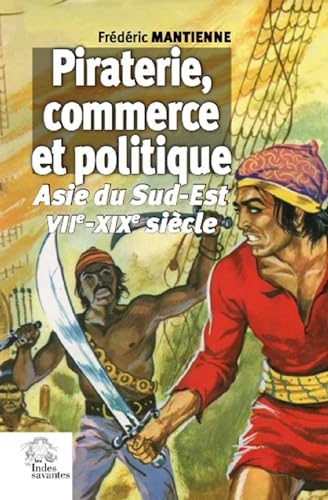 Stock image for Piraterie, commerce et politique: (Asie du Sud-Est VIIe-XIXe sicle) for sale by Gallix