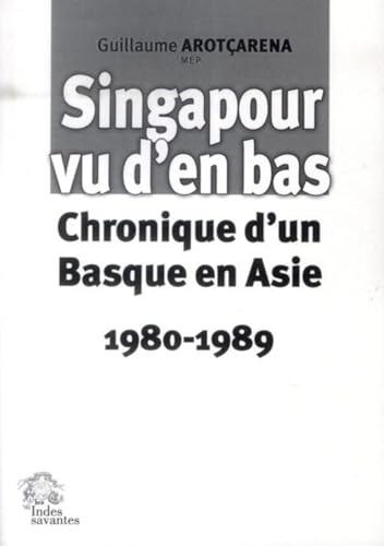 Stock image for Singapour vu d'en bas Chroniques d'un Basque en Asie 1980 1989 for sale by Librairie La Canopee. Inc.