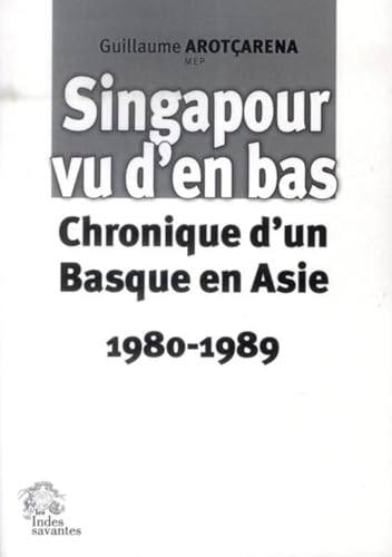 9782846543552: Singapour vu d'en bas: Chronique d'un Basque en Asie 1980-1989