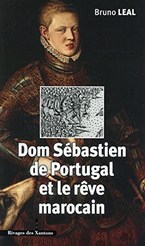 Beispielbild fr Dom Sbastien de Portugal (1554-1578) et le rve marocain : Autour du portrait de Christophe de Morais (1570) zum Verkauf von medimops