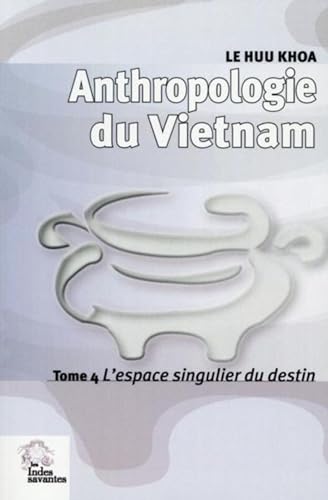 9782846543798: Anthropologie du Vietnam: Tome 4, L'espace singulier du destin