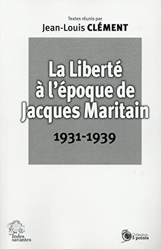 9782846543996: La Libert  l'poque de Jacques Maritain 1931 1939