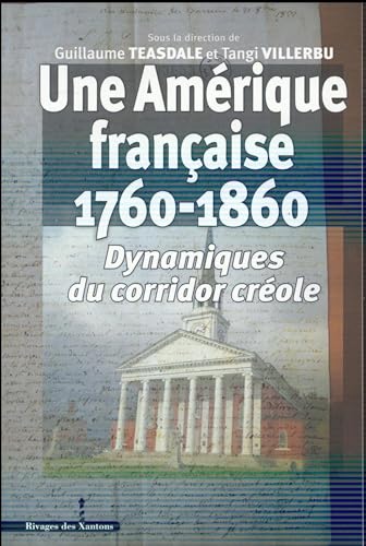 Beispielbild fr Une Amrique franaise (1760-1860) : Dynamiques du corridor crole zum Verkauf von Revaluation Books