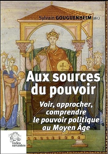 Beispielbild fr Aux sources du pouvoir: Voir, approcher, comprendre le pouvoir politique au Moyen Age zum Verkauf von WorldofBooks