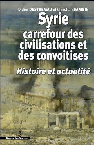 Beispielbild fr Syrie, Carrefour Des Civilisations Et Des Convoitises : Histoire Et Actualit zum Verkauf von RECYCLIVRE