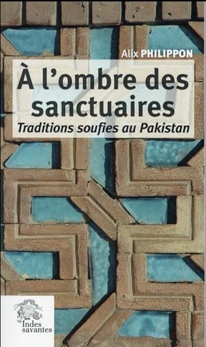 Stock image for A l'ombre des sanctuaires Traditions soufies au Pakistan for sale by Librairie La Canopee. Inc.