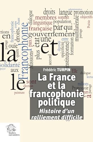 Imagen de archivo de La France et la francophonie politique: Histoire d'un ralliement difficile a la venta por Ammareal