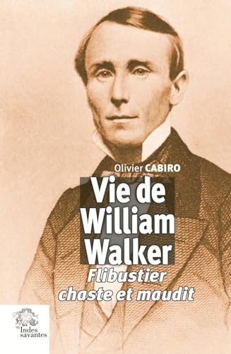 Beispielbild fr Vie de William Walker : Flibustier chaste et maudit zum Verkauf von medimops