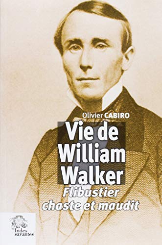Stock image for Vie de William Walker : Flibustier chaste et maudit for sale by medimops