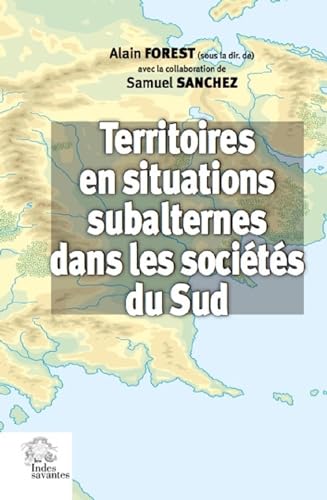 Stock image for Territoires en situations subalternes dans les socits du sud: reprsentations socio-politiques du territoire en situation de non centralit for sale by Gallix