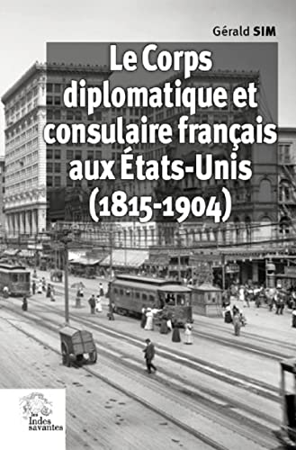 Imagen de archivo de le corps diplomatique et consulaire franais aux Etats-Unis (1815-1904) a la venta por Chapitre.com : livres et presse ancienne