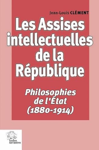 9782846545501: Les Assises intellectuelles de la rpublique: Philosophies de l'tat (1880-1914)