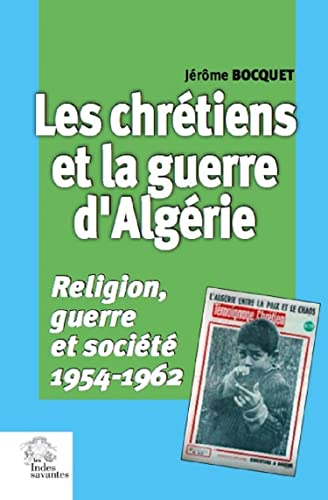 9782846545723: Les chrtiens et la guerre d'Algrie: Religion, guerre et socit, 1954-1962