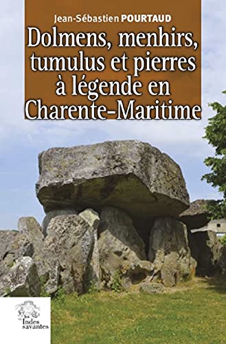 9782846545822: Dolmens, menhirs, tumulus et pierres  legende en Charente-Maritime