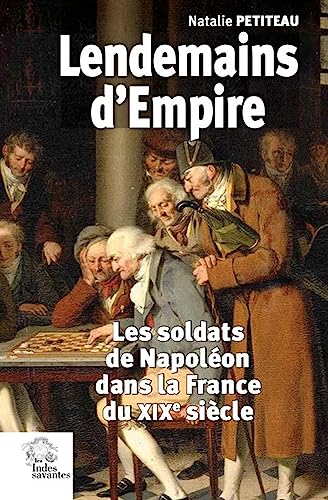 9782846545891: Lendemains d'Empire: Les soldats de Napolon dans la France du XIXe sicle