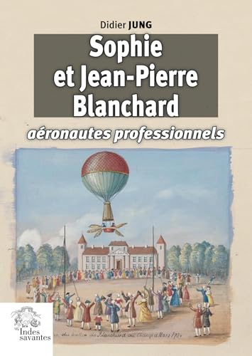 Beispielbild fr Sophie et Jean-Pierre Blanchard, aronautes professionnels zum Verkauf von Gallix