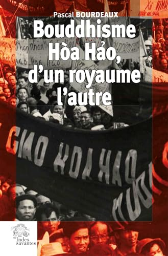 Beispielbild fr Bouddhisme Ha Hao, d'un royaume l'autre: Religion et Rvolution au Sud Vit Nam (1935-1955) zum Verkauf von Gallix