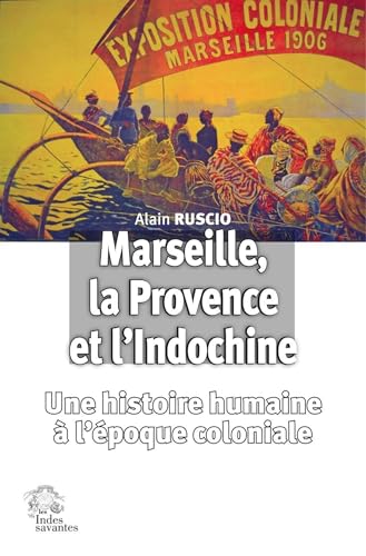 Stock image for Marseille, la Provence et l'Indochine: Une histoire humaine  l're coloniale for sale by Gallix