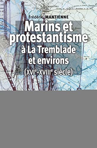 Stock image for Marins et protestantisme  La Tremblade et environs (XVIe-XVIIIe sicles) for sale by Gallix
