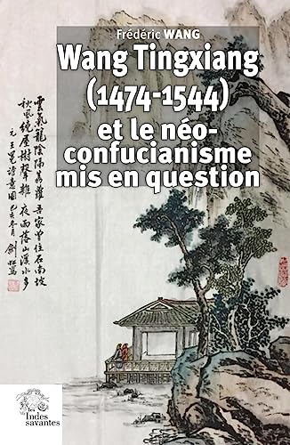 Stock image for Wang Tingxiang (1474-1544) et le no-confucianisme mis en question for sale by Gallix