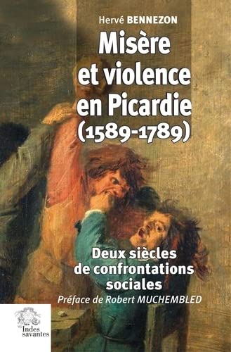 Beispielbild fr Misre et violence en Picardie (1589-1789): Deux sicles de confrontations sociales zum Verkauf von Gallix