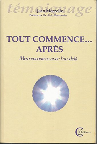 Beispielbild fr Tout commence .aprs, mes rencontres avec l'au-del zum Verkauf von Le Bouquin Garni