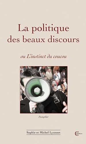 Beispielbild fr La politique des beaux discours ou l'instinct du coucou zum Verkauf von Gallix