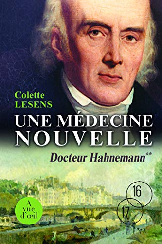 Stock image for Docteur Hahnemann, Tome 2 : Une mdecine nouvelle : 1796-1843 for sale by medimops