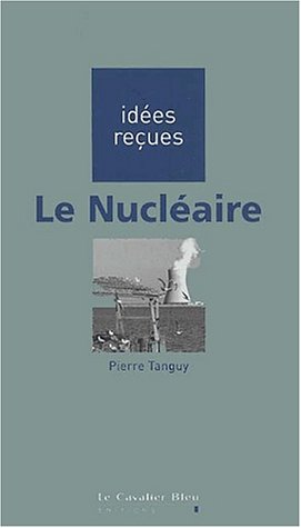 Stock image for Idees Recues: Le Nucleaire for sale by Ammareal