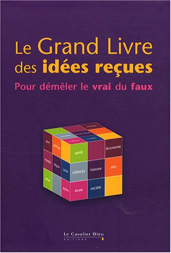 Beispielbild fr Le Grand livre des ides reues : Pour dmler le vrai du faux zum Verkauf von Ammareal